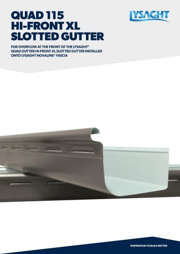LYSAGHT® QUAD 115 Hi-Front XL Slotted Gutter Technical Guide